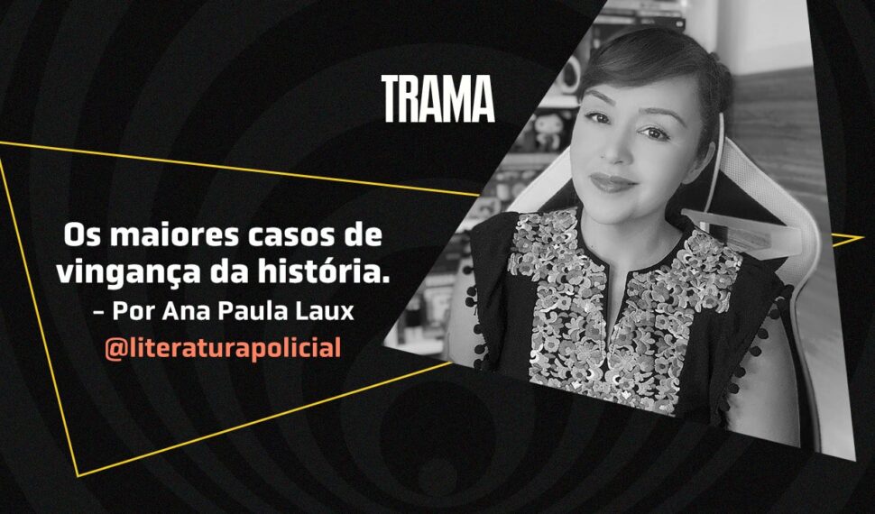 Grandes vinganças da história: o jeito cruel de dar o troco